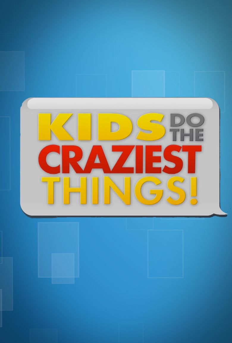 Kids Do the Craziest Things