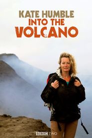  Kate Humble: Into the Volcano Poster