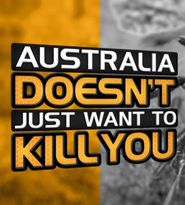 Australia Doesn't Just Want to Kill You Poster