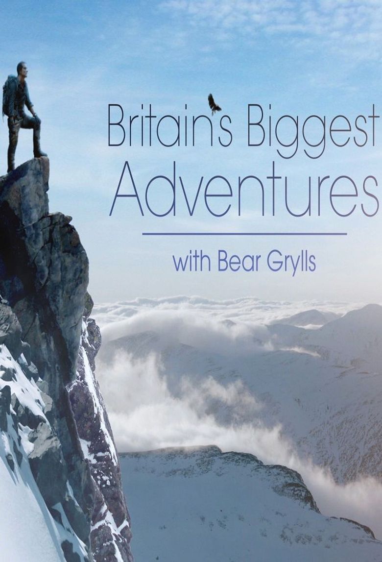 Britains Biggest Adventures with Bear Grylls