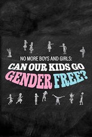  No More Boys and Girls: Can Our Kids Go Gender Free? Poster