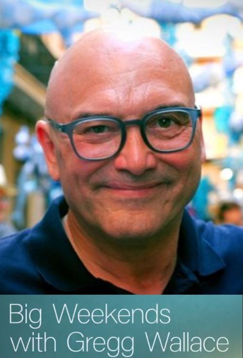 Big Weekends with Gregg Wallace Where to Watch and Stream Online Reelgood